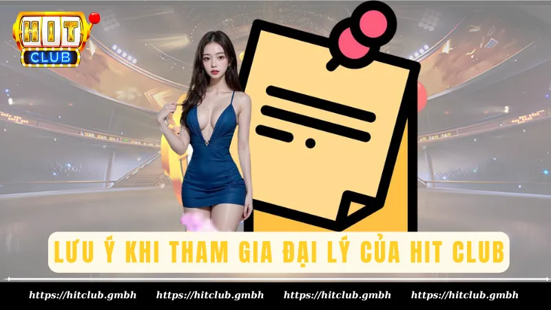 Lưu ý khi tham gia đại lý của Hit Club