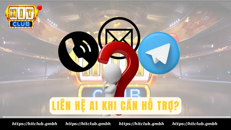 Liên hệ ai khi cần hỗ trợ?