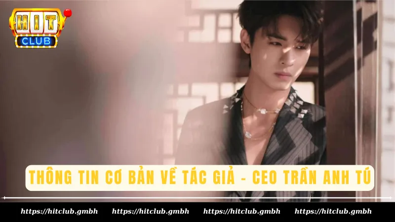 Thông tin cơ bản về tác giả - CEO Trần Anh Tú