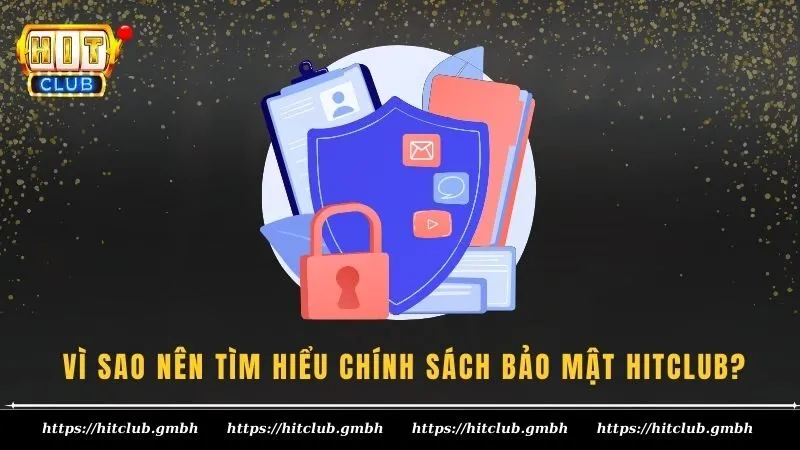 Vì sao nên tìm hiểu chính sách bảo mật HITCLUB?